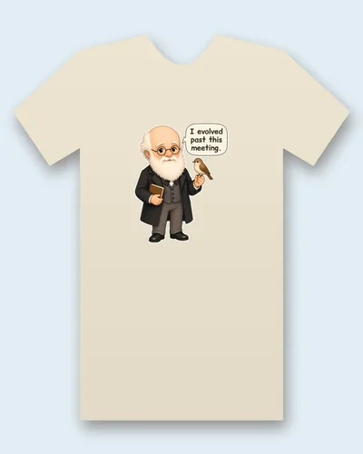 Charles Darwin tee mockup: Charles Darwin with a white beard and round glasses, holding a book, with a small brown bird perched on his hand, saying “I evolved past this meeting.”